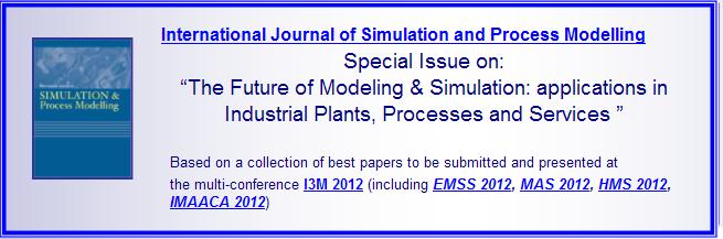 I3M2012 International Journal Special Issue: International Journal of Simulation and Process Modelling - Special Issue on: The Future of Modeling & Simulation: Applications in Industrial Plants, Processes and Services