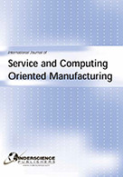 I3M International Journal of Service and Computing Oriented Manufacturing, Special Issue on: Service and Computing Oriented Manufacturing