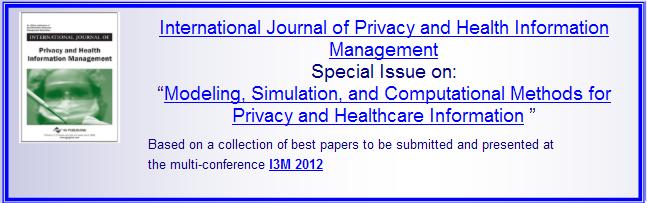 I3M2012 International Journal Special Issue: International Journal of Privacy and Health Information Management: Special Issue on: Modeling, Simulation and Computational Methods for Privacy and Healthcare Information